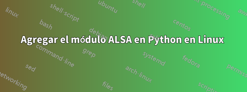 Agregar el módulo ALSA en Python en Linux