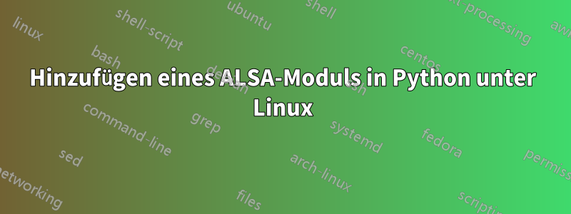 Hinzufügen eines ALSA-Moduls in Python unter Linux