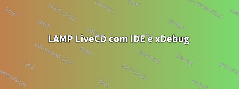 LAMP LiveCD com IDE e xDebug