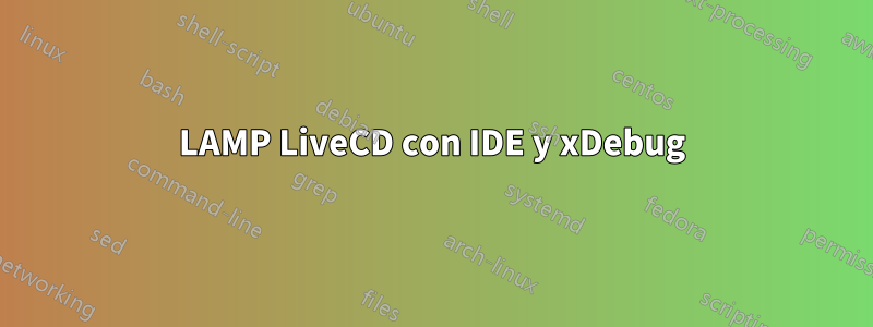 LAMP LiveCD con IDE y xDebug