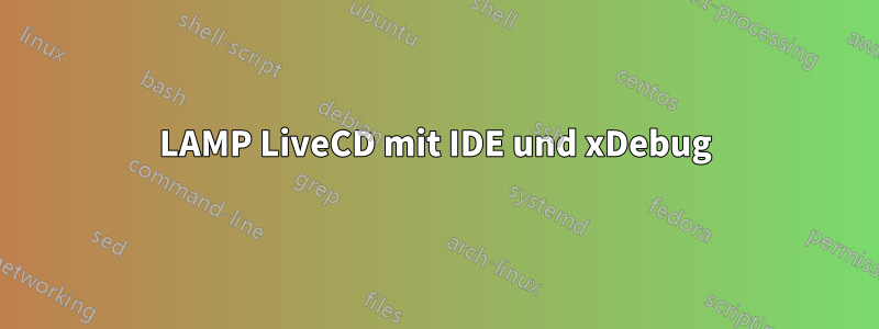 LAMP LiveCD mit IDE und xDebug