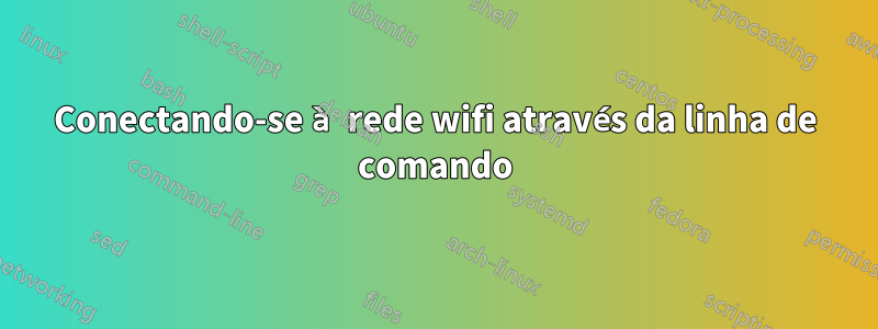 Conectando-se à rede wifi através da linha de comando