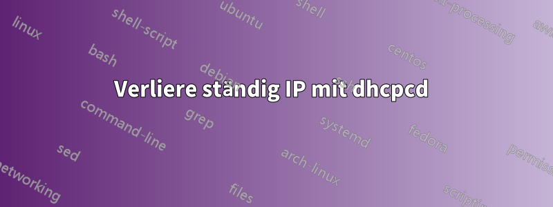 Verliere ständig IP mit dhcpcd 