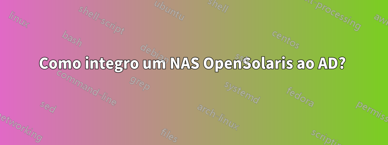 Como integro um NAS OpenSolaris ao AD?