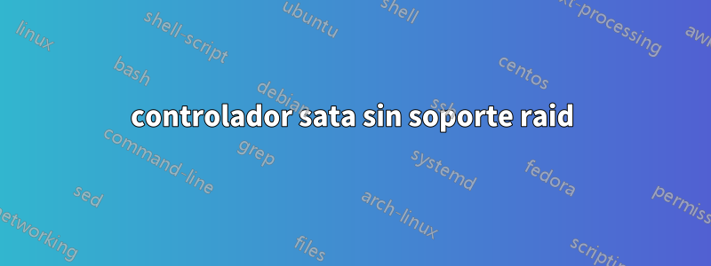 controlador sata sin soporte raid