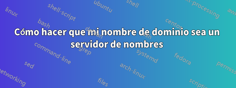 Cómo hacer que mi nombre de dominio sea un servidor de nombres