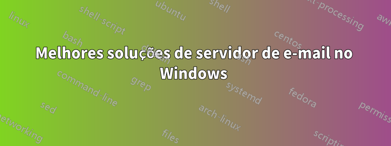 Melhores soluções de servidor de e-mail no Windows