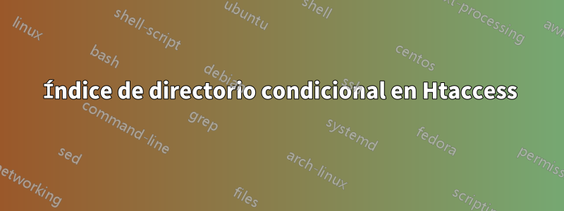 Índice de directorio condicional en Htaccess