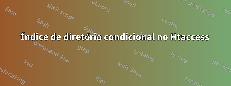 Índice de diretório condicional no Htaccess