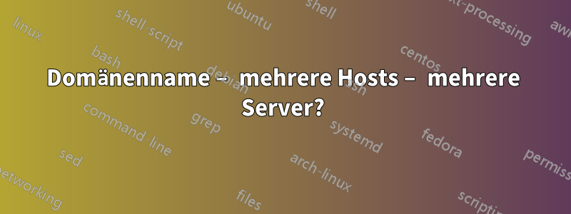 Domänenname – mehrere Hosts – mehrere Server?