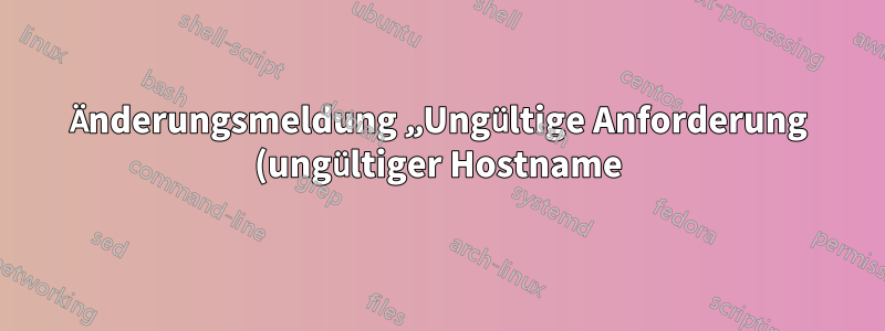 Änderungsmeldung „Ungültige Anforderung (ungültiger Hostname)“ in IIS 6