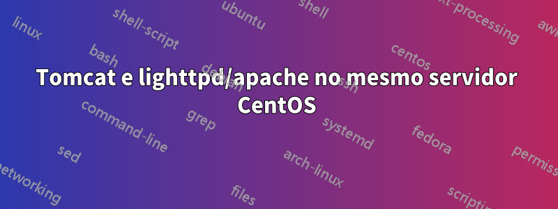 Tomcat e lighttpd/apache no mesmo servidor CentOS