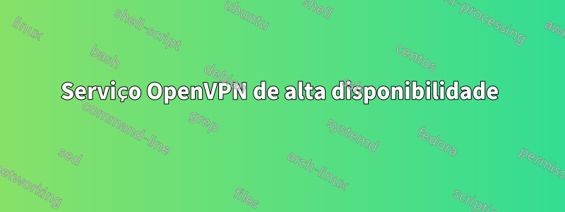 Serviço OpenVPN de alta disponibilidade