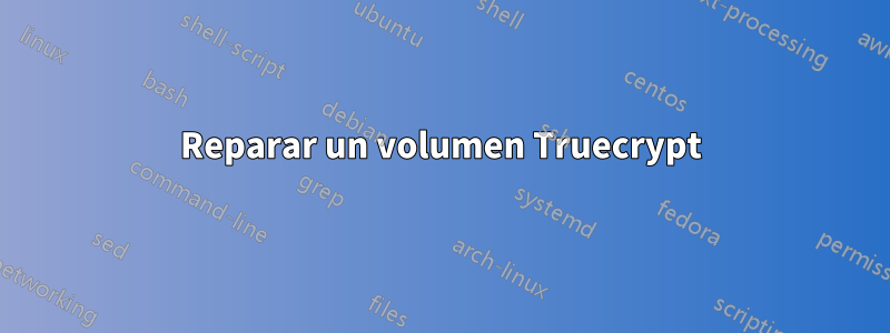Reparar un volumen Truecrypt