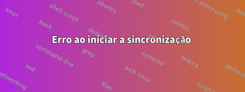 Erro ao iniciar a sincronização