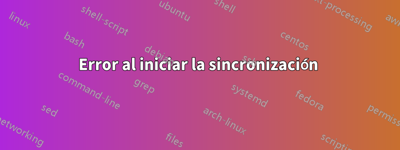 Error al iniciar la sincronización