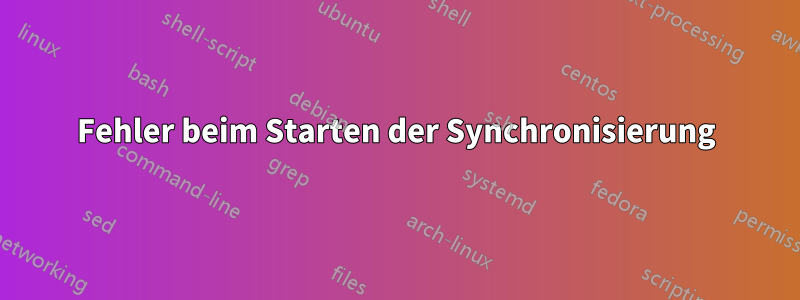 Fehler beim Starten der Synchronisierung
