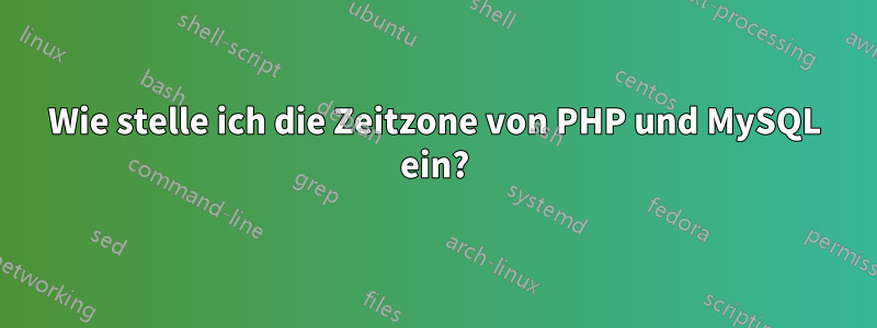 Wie stelle ich die Zeitzone von PHP und MySQL ein?