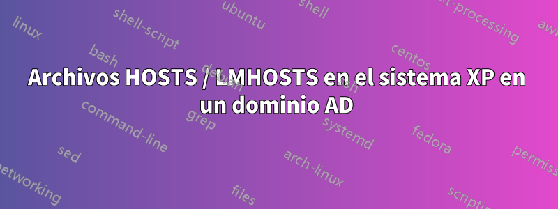 Archivos HOSTS / LMHOSTS en el sistema XP en un dominio AD