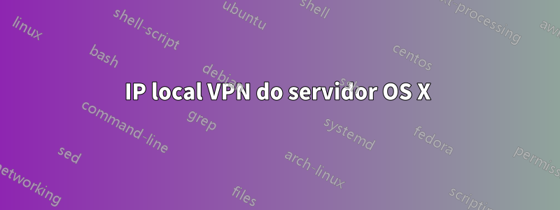 IP local VPN do servidor OS X
