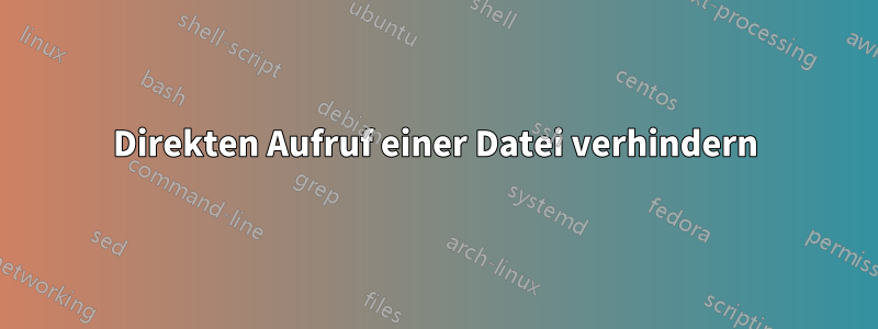 Direkten Aufruf einer Datei verhindern