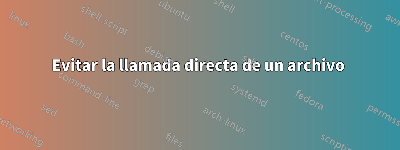 Evitar la llamada directa de un archivo