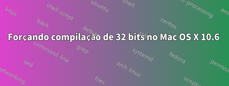 Forçando compilação de 32 bits no Mac OS X 10.6