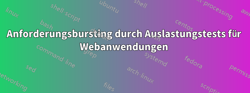 Anforderungsbursting durch Auslastungstests für Webanwendungen