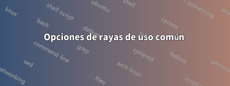 Opciones de rayas de uso común