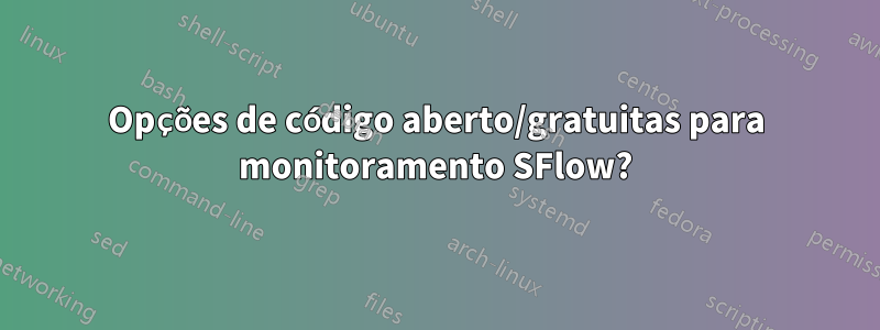 Opções de código aberto/gratuitas para monitoramento SFlow?