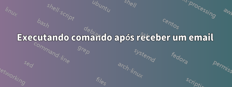 Executando comando após receber um email
