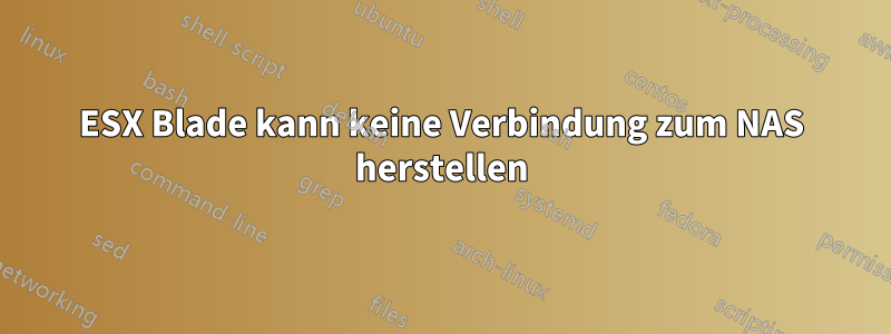 ESX Blade kann keine Verbindung zum NAS herstellen