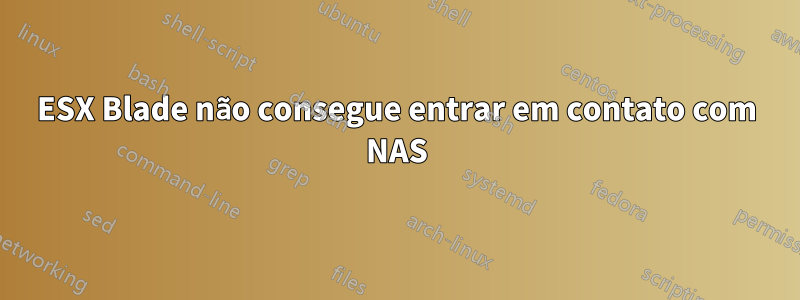 ESX Blade não consegue entrar em contato com NAS