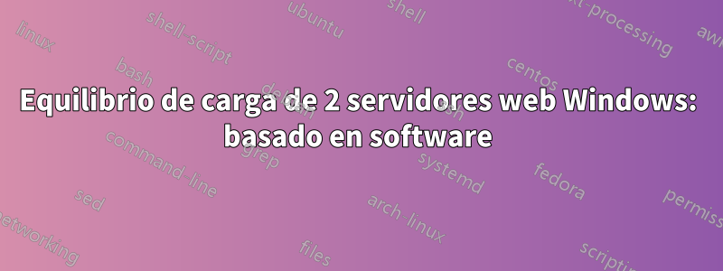 Equilibrio de carga de 2 servidores web Windows: basado en software