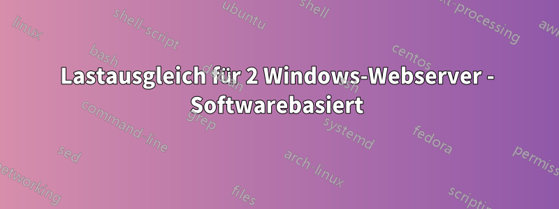Lastausgleich für 2 Windows-Webserver - Softwarebasiert