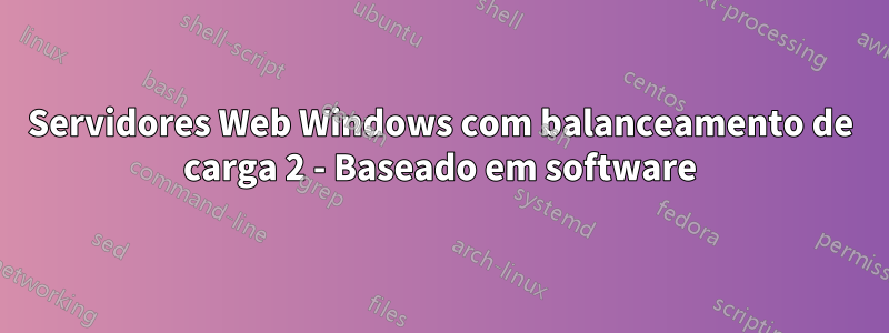 Servidores Web Windows com balanceamento de carga 2 - Baseado em software