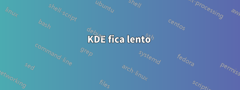 KDE fica lento