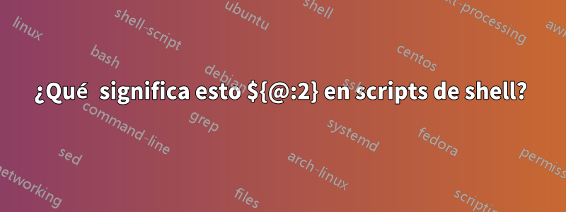 ¿Qué significa esto ${@:2} en scripts de shell?