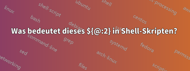 Was bedeutet dieses ${@:2} in Shell-Skripten?