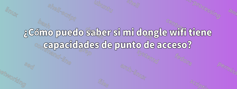 ¿Cómo puedo saber si mi dongle wifi tiene capacidades de punto de acceso?