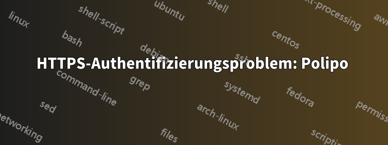 HTTPS-Authentifizierungsproblem: Polipo