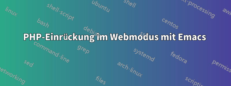 PHP-Einrückung im Webmodus mit Emacs