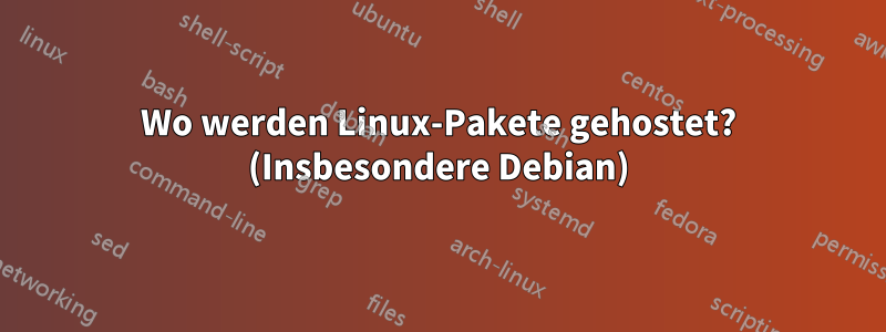 Wo werden Linux-Pakete gehostet? (Insbesondere Debian)