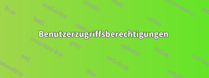 Benutzerzugriffsberechtigungen