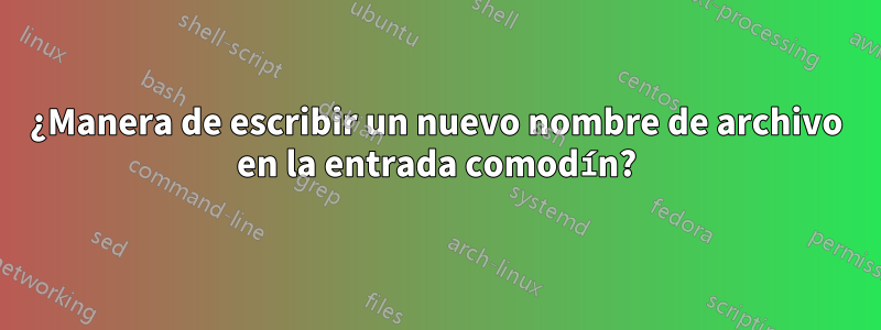 ¿Manera de escribir un nuevo nombre de archivo en la entrada comodín?