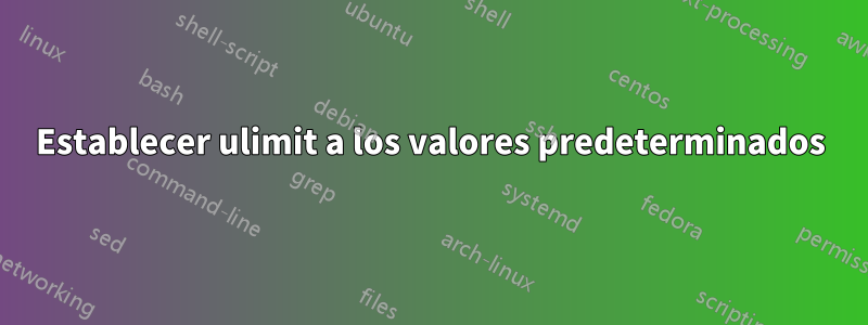 Establecer ulimit a los valores predeterminados