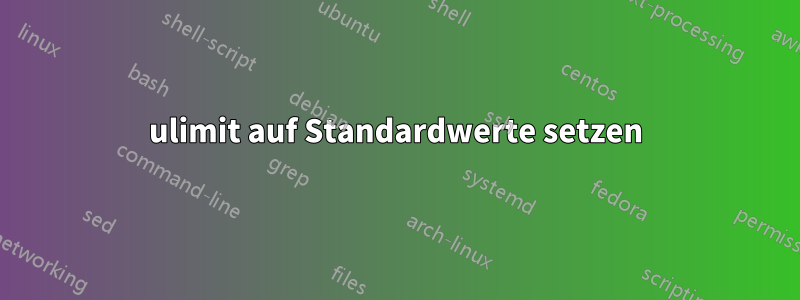 ulimit auf Standardwerte setzen