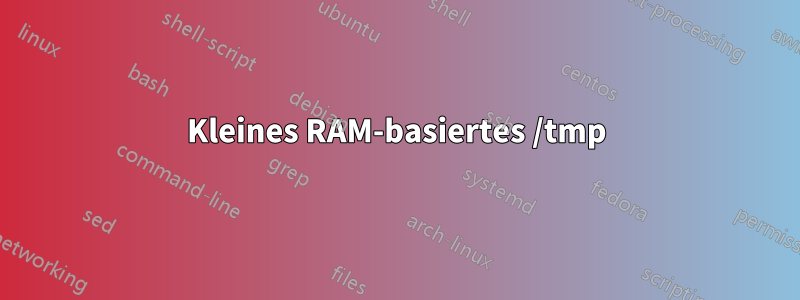 Kleines RAM-basiertes /tmp