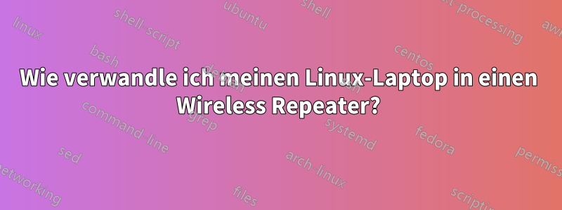 Wie verwandle ich meinen Linux-Laptop in einen Wireless Repeater?