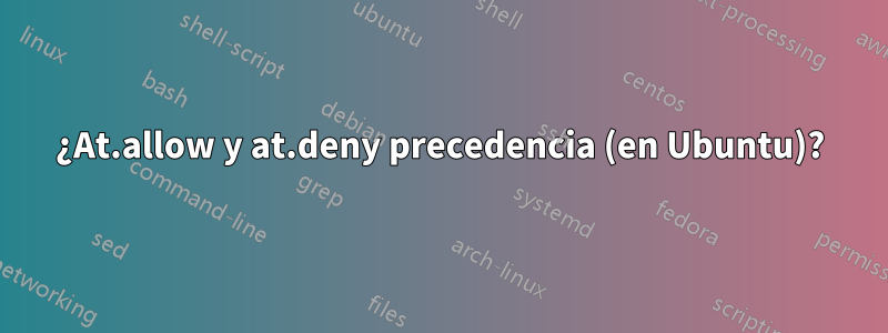 ¿At.allow y at.deny precedencia (en Ubuntu)?